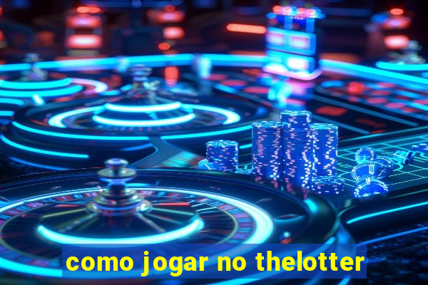 como jogar no thelotter